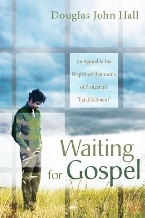 Seller image for Waiting for Gospel: An Appeal to the Dispirited Remnants of Protestant Establishment by Hall, Douglas John [Paperback ] for sale by booksXpress