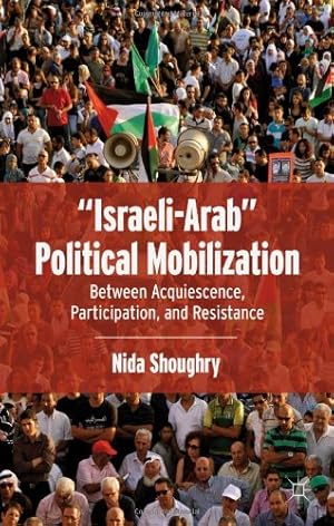 Seller image for Israeli-Arab" Political Mobilization: Between Acquiescence, Participation, and Resistance by Shoughry, Nida [Hardcover ] for sale by booksXpress