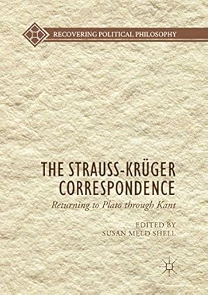 Image du vendeur pour The Strauss-Kr ¼ger Correspondence: Returning to Plato through Kant (Recovering Political Philosophy) [Soft Cover ] mis en vente par booksXpress