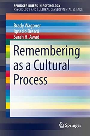 Seller image for Remembering as a Cultural Process (SpringerBriefs in Psychology) by Wagoner, Brady, Bresc³, Ignacio, Awad, Sarah H. [Paperback ] for sale by booksXpress