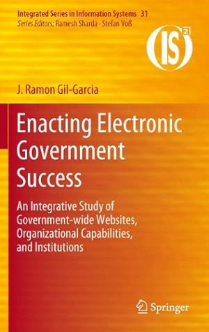 Bild des Verkufers fr Enacting Electronic Government Success: An Integrative Study of Government-wide Websites, Organizational Capabilities, and Institutions (Integrated Series in Information Systems) by Gil-Garcia, J. Ramon [Hardcover ] zum Verkauf von booksXpress