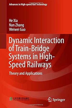 Seller image for Dynamic Interaction of Train-Bridge Systems in High-Speed Railways: Theory and Applications (Advances in High-speed Rail Technology) by Xia, He, Zhang, Nan, Guo, Weiwei [Hardcover ] for sale by booksXpress