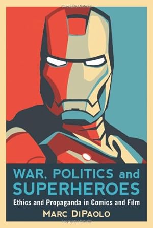 Image du vendeur pour War, Politics and Superheroes: Ethics and Propaganda in Comics and Film by Marc DiPaolo [Paperback ] mis en vente par booksXpress