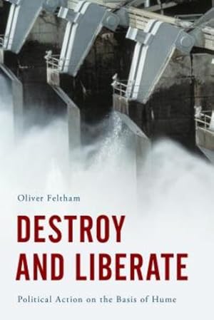Imagen del vendedor de Destroy and Liberate: Political Action on the Basis of Hume by Feltham, Oliver [Paperback ] a la venta por booksXpress