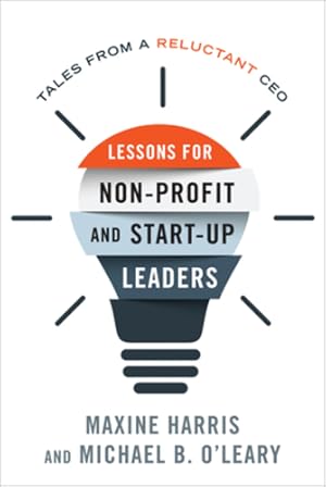 Image du vendeur pour Lessons for Nonprofit and Start-Up Leaders: Tales from a Reluctant CEO by Harris Ph.D, Maxine, O'Leary Ph.D, Michael B. [Paperback ] mis en vente par booksXpress