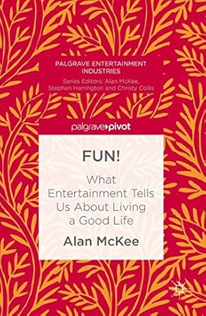 Image du vendeur pour FUN!: What Entertainment Tells Us About Living a Good Life (Palgrave Entertainment Industries) by McKee, Alan [Hardcover ] mis en vente par booksXpress