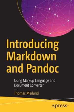 Seller image for Introducing Markdown and Pandoc: Using Markup Language and Document Converter by Mailund, Thomas [Paperback ] for sale by booksXpress