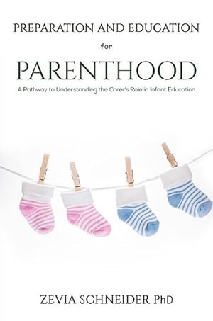 Seller image for Preparation and Education for Parenthood: A Pathway to Understanding the Carer's Role in Infant Education by Schneider, Zevia [Hardcover ] for sale by booksXpress