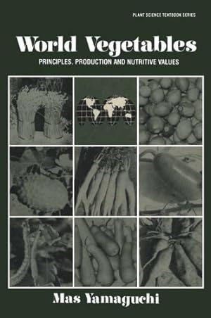 Image du vendeur pour World Vegetables: Principles, Production and Nutritive Values by Yamaguchi, Masatoshi [Paperback ] mis en vente par booksXpress