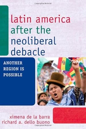 Seller image for Latin America after the Neoliberal Debacle: Another Region is Possible by Richard A. Dello Buono, Ximena de la Barra [Hardcover ] for sale by booksXpress
