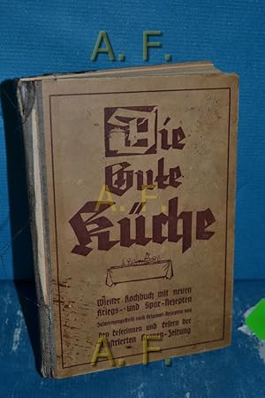 Bild des Verkufers fr Die Gute Kche : Wiener Kochbuch mit neuen Kriegs- u. Spar-Rezepte : Zusammengestellt nach Originalrezepten von Leserinnen u. Lesern der Illustrierten Kronen-Zeitung. Bibliothek der Illustrierten Kronen-Zeitung zum Verkauf von Antiquarische Fundgrube e.U.