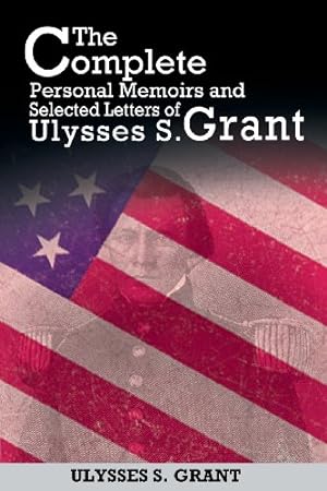 Bild des Verkufers fr The Complete Personal Memoirs and Selected Letters of Ulysses S. Grant [Soft Cover ] zum Verkauf von booksXpress