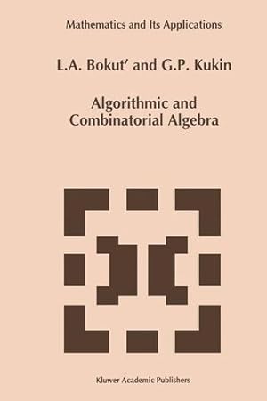 Imagen del vendedor de Algorithmic and Combinatorial Algebra (Mathematics and Its Applications) (Volume 255) by Bokut', L.A., Kukin, G.P. [Paperback ] a la venta por booksXpress