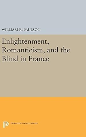 Bild des Verkufers fr Enlightenment, Romanticism, and the Blind in France (Princeton Legacy Library) by Paulson, William R. [Hardcover ] zum Verkauf von booksXpress