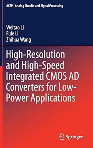 Bild des Verkufers fr High-Resolution and High-Speed Integrated CMOS AD Converters for Low-Power Applications (Analog Circuits and Signal Processing) by Li, Weitao, Li, Fule, Wang, Zhihua [Hardcover ] zum Verkauf von booksXpress