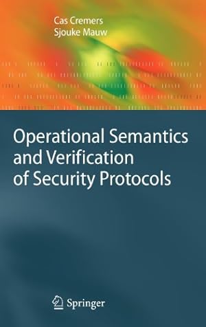 Bild des Verkufers fr Operational Semantics and Verification of Security Protocols (Information Security and Cryptography) by Cremers, Cas, Mauw, Sjouke [Hardcover ] zum Verkauf von booksXpress