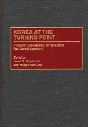 Imagen del vendedor de Korea at the Turning Point: Innovation-Based Strategies for Development by Branscomb, Lewis M., Choi, Young H., Edwards Ph.D., Christopher L. [Hardcover ] a la venta por booksXpress