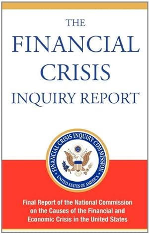 Imagen del vendedor de The Financial Crisis Inquiry Report, Authorized Edition: Final Report of the National Commission on the Causes of the Financial and Economic Crisis in the United States by Financial Crisis Inquiry Commission [Hardcover ] a la venta por booksXpress