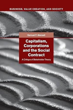 Seller image for Capitalism, Corporations and the Social Contract: A Critique of Stakeholder Theory (Business, Value Creation, and Society) by Mansell, Samuel F. [Paperback ] for sale by booksXpress