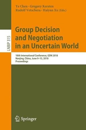 Immagine del venditore per Group Decision and Negotiation in an Uncertain World: 18th International Conference, GDN 2018, Nanjing, China, June 9-13, 2018, Proceedings (Lecture Notes in Business Information Processing) [Paperback ] venduto da booksXpress