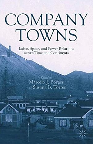 Seller image for Company Towns: Labor, Space, and Power Relations across Time and Continents [Paperback ] for sale by booksXpress