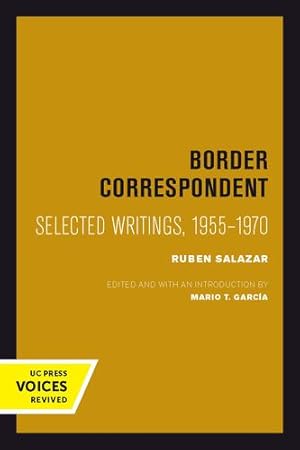 Seller image for Border Correspondent: Selected Writings, 1955-1970 (Latinos in American Society and Culture) by Salazar, Ruben [Paperback ] for sale by booksXpress