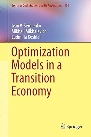 Seller image for Optimization Models in a Transition Economy (Springer Optimization and Its Applications) by Sergienko, Ivan V., Mikhalevich, Mikhail, Koshlai, Ludmilla [Hardcover ] for sale by booksXpress