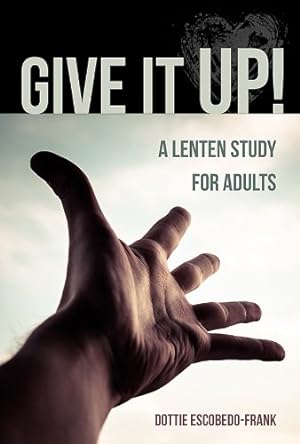 Seller image for Give It Up!: A Lenten Study for Adults by Escobedo-Frank, Dottie [Paperback ] for sale by booksXpress