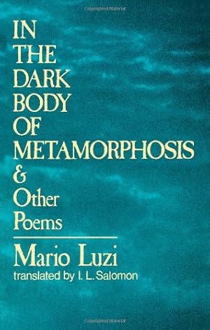 Seller image for In the Dark Body of Metamorphosis: & Other Poems by Luzi, Mario [Paperback ] for sale by booksXpress