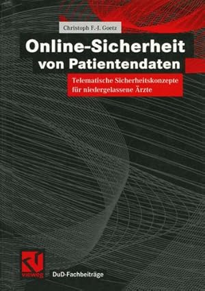 Seller image for Online-Sicherheit von Patientendaten: Telematische Sicherheitskonzepte für niedergelassene rzte (DuD-Fachbeiträge) (German Edition) by Goetz, Christoph F-J [Paperback ] for sale by booksXpress