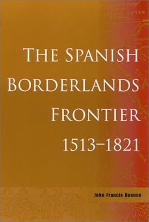 Imagen del vendedor de The Spanish Borderlands Frontier, 1513-1821 (Histories of the American Frontier) by Bannon, John Frances [Paperback ] a la venta por booksXpress
