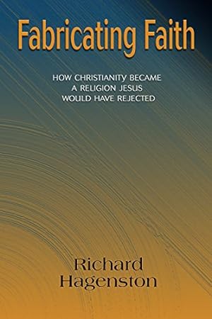 Seller image for Fabricating Faith: How Christianity Became a Religion Jesus Would Have Rejected [Soft Cover ] for sale by booksXpress