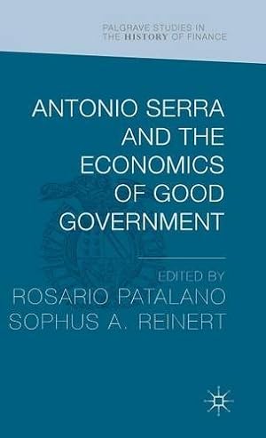 Seller image for Antonio Serra and the Economics of Good Government (Palgrave Studies in the History of Finance) [Hardcover ] for sale by booksXpress