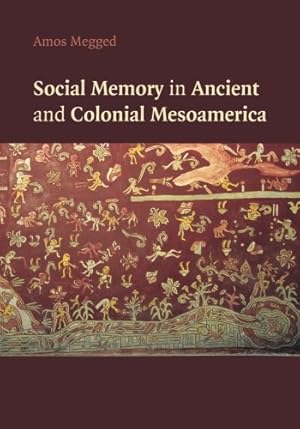 Seller image for Social Memory in Ancient and Colonial Mesoamerica by Megged, Amos [Paperback ] for sale by booksXpress