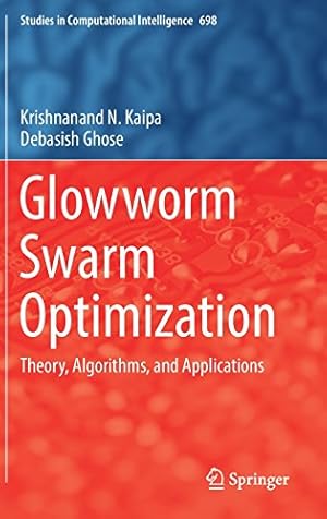 Seller image for Glowworm Swarm Optimization: Theory, Algorithms, and Applications (Studies in Computational Intelligence) by Kaipa, Krishnanand N., Ghose, Debasish [Hardcover ] for sale by booksXpress