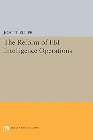 Image du vendeur pour The Reform of FBI Intelligence Operations (Princeton Legacy Library) by Elliff, John T. [Paperback ] mis en vente par booksXpress