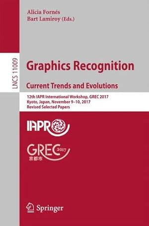 Image du vendeur pour Graphics Recognition. Current Trends and Evolutions: 12th IAPR International Workshop, GREC 2017, Kyoto, Japan, November 9-10, 2017, Revised Selected Papers (Lecture Notes in Computer Science) [Paperback ] mis en vente par booksXpress