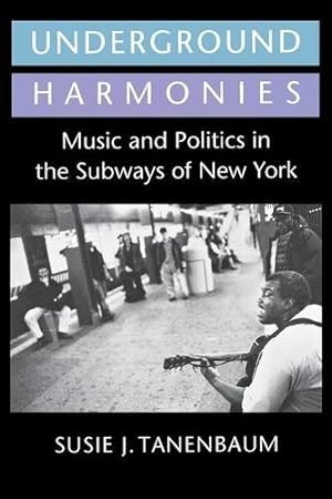 Immagine del venditore per Underground Harmonies: Music and Politics in the Subways of New York (The Anthropology of Contemporary Issues) by Tanenbaum, Susie J. [Paperback ] venduto da booksXpress