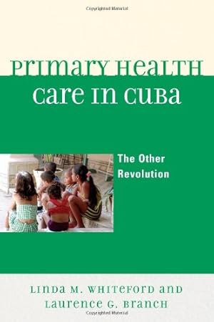 Seller image for Primary Health Care in Cuba: The Other Revolution by Branch, Laurence G., Whiteford, Linda M. [Paperback ] for sale by booksXpress