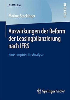 Seller image for Auswirkungen der Reform der Leasingbilanzierung nach IFRS: Eine empirische Analyse (BestMasters) (German Edition) by Stockinger, Markus [Paperback ] for sale by booksXpress