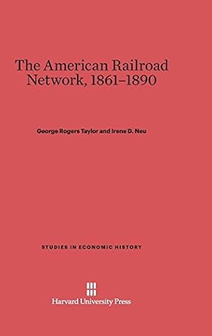 Seller image for The American Railroad Network, 1861-1890 (Studies in Economic History) by Neu, Irene D., Taylor, George Rogers [Hardcover ] for sale by booksXpress