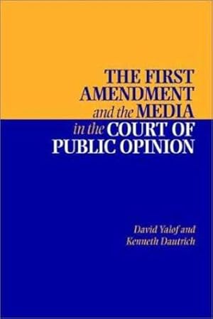 Seller image for The First Amendment and the Media in the Court of Public Opinion by Yalof, David A., Dautrich, Kenneth [Paperback ] for sale by booksXpress