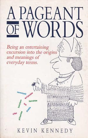 A Pageant of Words: Being an entertaining excursion into the origins and meanings of everyday Terms