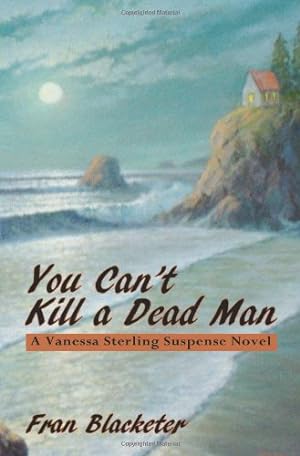 Imagen del vendedor de You Can't Kill A Dead Man, A Vanessa Sterling Suspense Novel by Fran Blacketer [Paperback ] a la venta por booksXpress