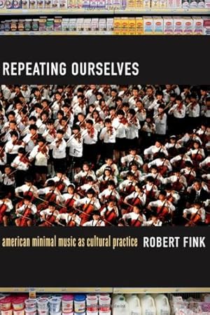 Immagine del venditore per Repeating Ourselves: American Minimal Music as Cultural Practice by Fink, Robert [Paperback ] venduto da booksXpress