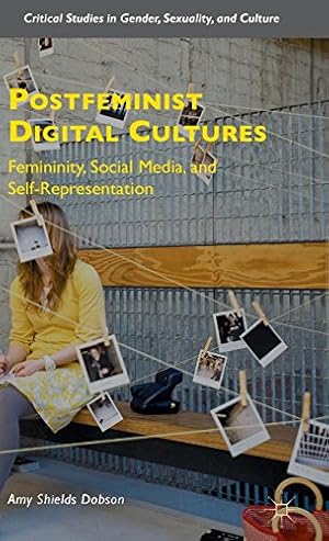 Image du vendeur pour Postfeminist Digital Cultures: Femininity, Social Media, and Self-Representation (Critical Studies in Gender, Sexuality, and Culture) by Dobson, Amy Shields [Hardcover ] mis en vente par booksXpress