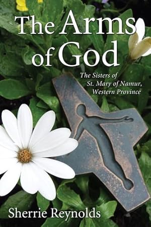 Seller image for The Arms of God: Sisters of Saint Mary of Namur, Western Province by Reynolds, Sherrie [Paperback ] for sale by booksXpress