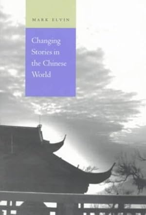 Image du vendeur pour Changing Stories in the Chinese World by Elvin, Mark [Paperback ] mis en vente par booksXpress