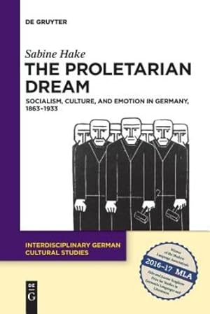 Seller image for The Proletarian Dream: Socialism, Culture, and Emotion in Germany, 1863-1933 (Interdisciplinary German Cultural Studies) by Hake, Sabine [Paperback ] for sale by booksXpress