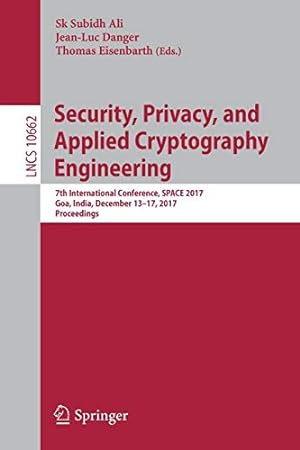 Seller image for Security, Privacy, and Applied Cryptography Engineering: 7th International Conference, SPACE 2017, Goa, India, December 13-17, 2017, Proceedings (Lecture Notes in Computer Science) [Paperback ] for sale by booksXpress